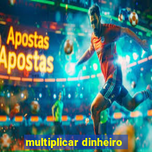 multiplicar dinheiro